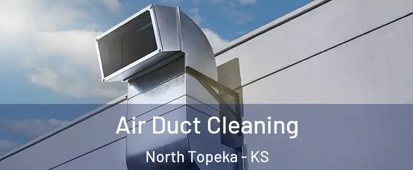 Air Duct Cleaning North Topeka - KS