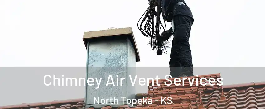 Chimney Air Vent Services North Topeka - KS