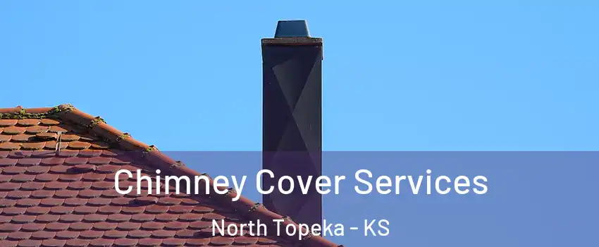 Chimney Cover Services North Topeka - KS