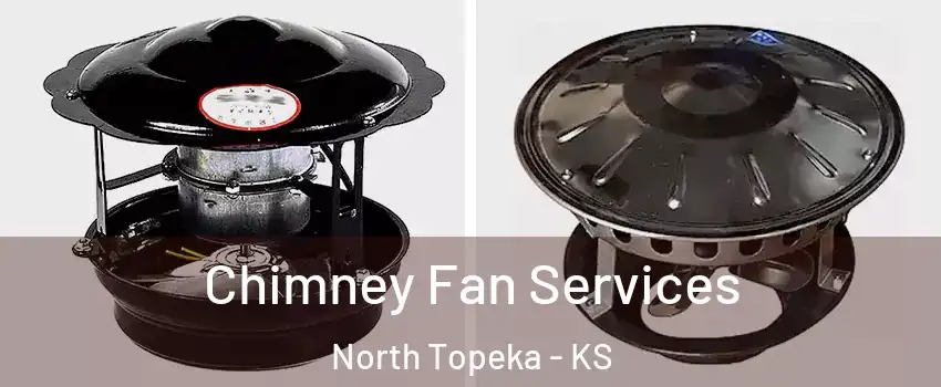 Chimney Fan Services North Topeka - KS