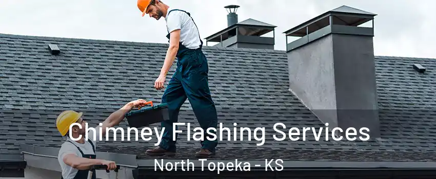 Chimney Flashing Services North Topeka - KS