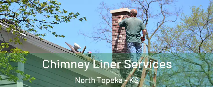 Chimney Liner Services North Topeka - KS