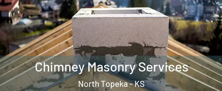 Chimney Masonry Services North Topeka - KS