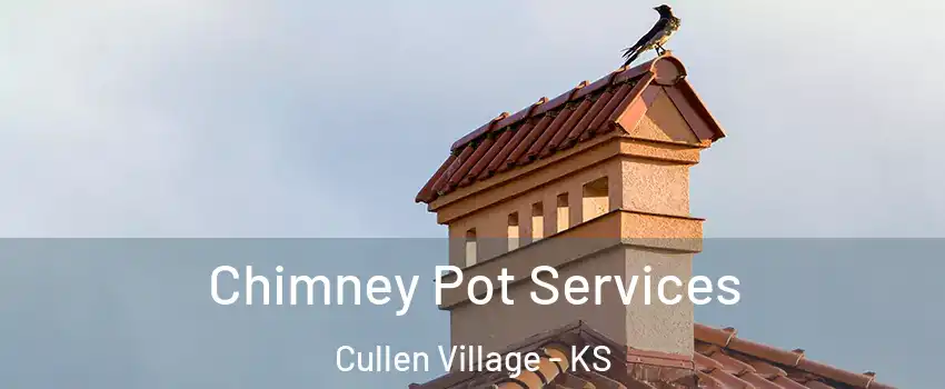 Chimney Pot Services Cullen Village - KS