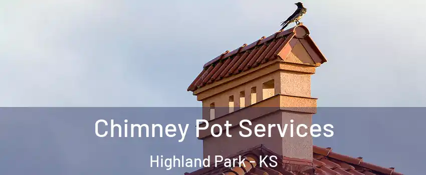 Chimney Pot Services Highland Park - KS