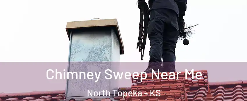 Chimney Sweep Near Me North Topeka - KS