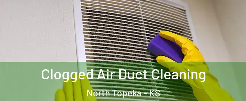 Clogged Air Duct Cleaning North Topeka - KS