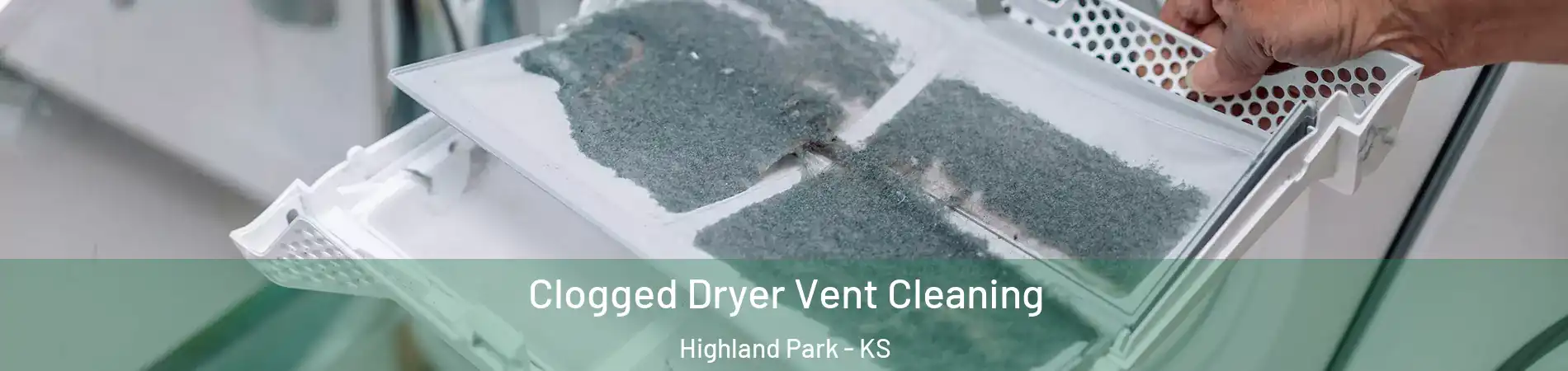 Clogged Dryer Vent Cleaning Highland Park - KS