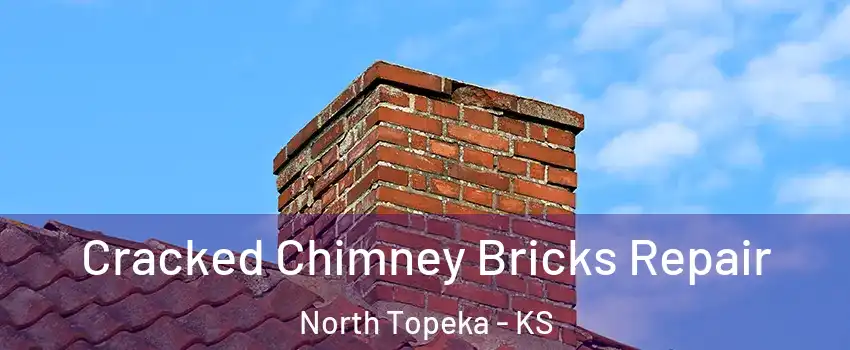 Cracked Chimney Bricks Repair North Topeka - KS