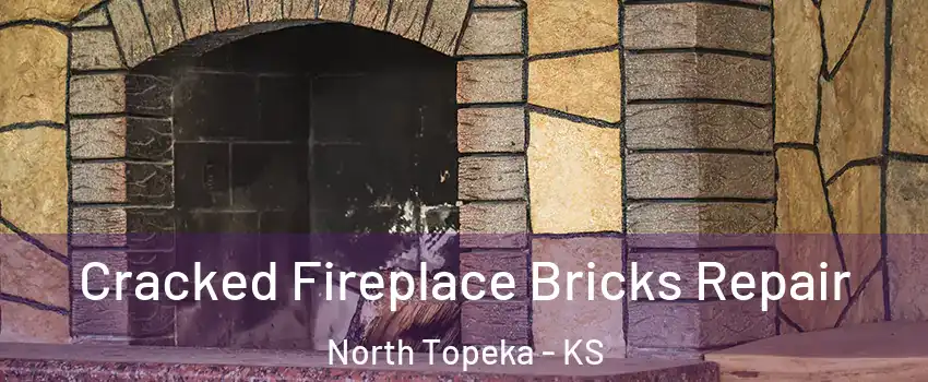 Cracked Fireplace Bricks Repair North Topeka - KS