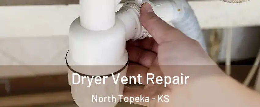 Dryer Vent Repair North Topeka - KS