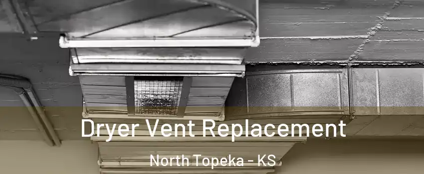 Dryer Vent Replacement North Topeka - KS