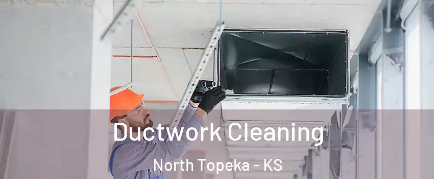 Ductwork Cleaning North Topeka - KS