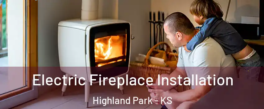 Electric Fireplace Installation Highland Park - KS