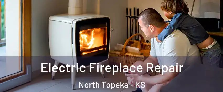 Electric Fireplace Repair North Topeka - KS