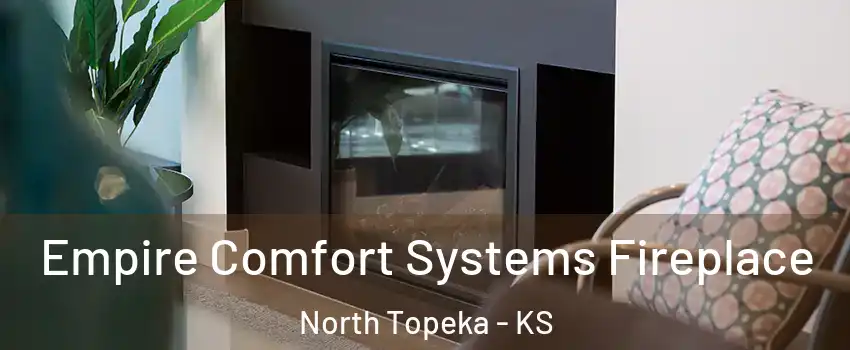 Empire Comfort Systems Fireplace North Topeka - KS