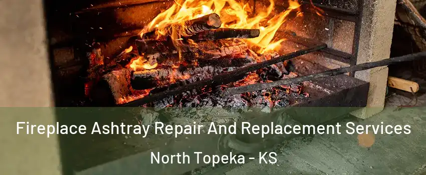 Fireplace Ashtray Repair And Replacement Services North Topeka - KS