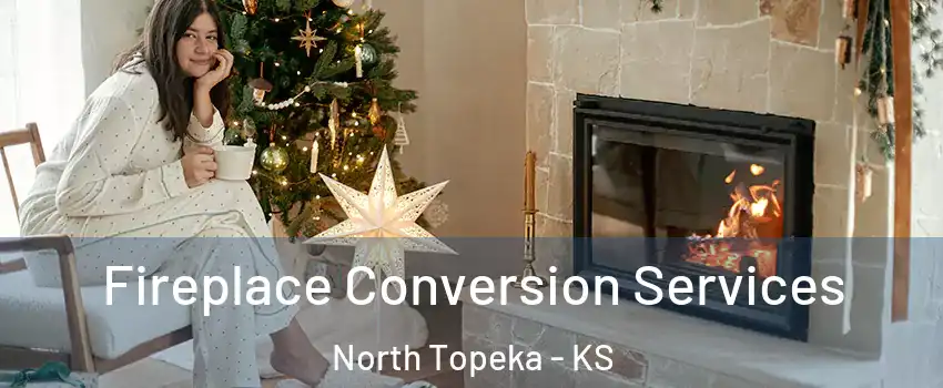 Fireplace Conversion Services North Topeka - KS