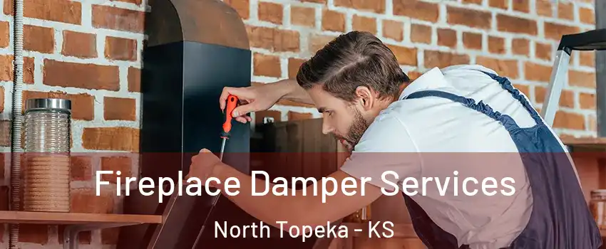 Fireplace Damper Services North Topeka - KS