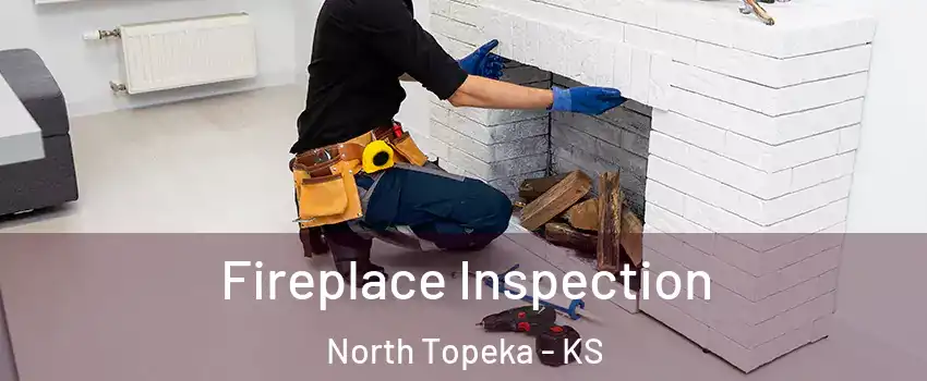 Fireplace Inspection North Topeka - KS