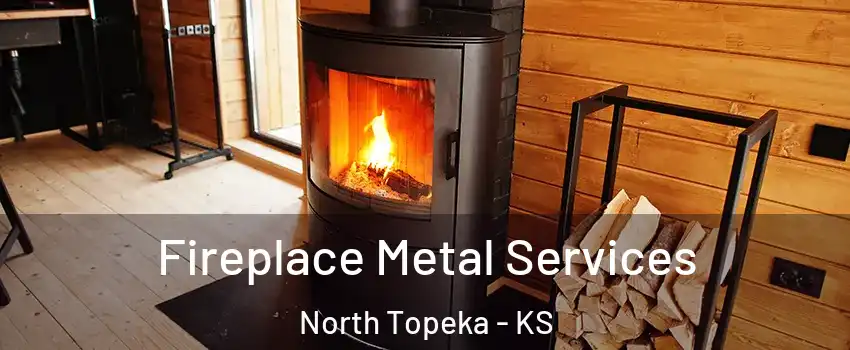 Fireplace Metal Services North Topeka - KS