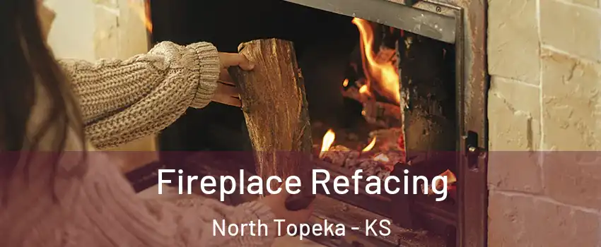 Fireplace Refacing North Topeka - KS