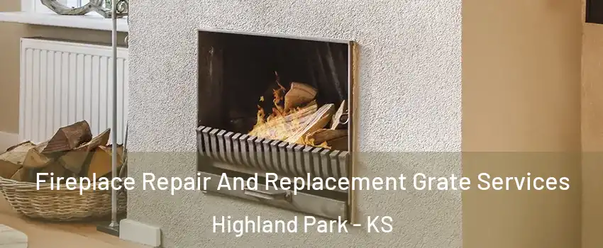 Fireplace Repair And Replacement Grate Services Highland Park - KS