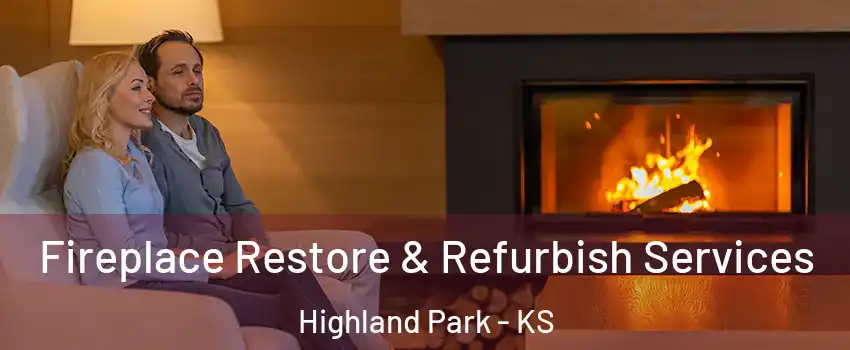 Fireplace Restore & Refurbish Services Highland Park - KS