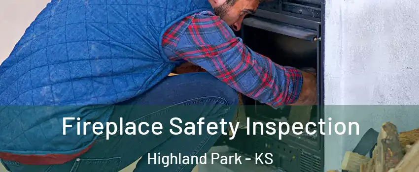 Fireplace Safety Inspection Highland Park - KS