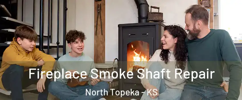 Fireplace Smoke Shaft Repair North Topeka - KS