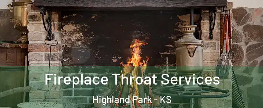 Fireplace Throat Services Highland Park - KS