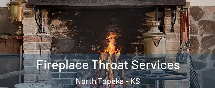 Fireplace Throat Services North Topeka - KS