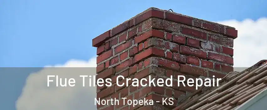 Flue Tiles Cracked Repair North Topeka - KS