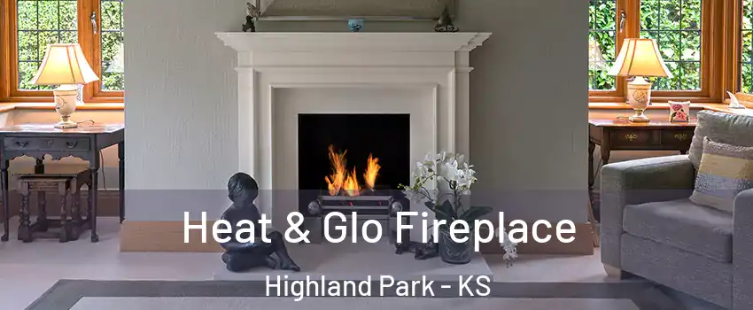 Heat & Glo Fireplace Highland Park - KS