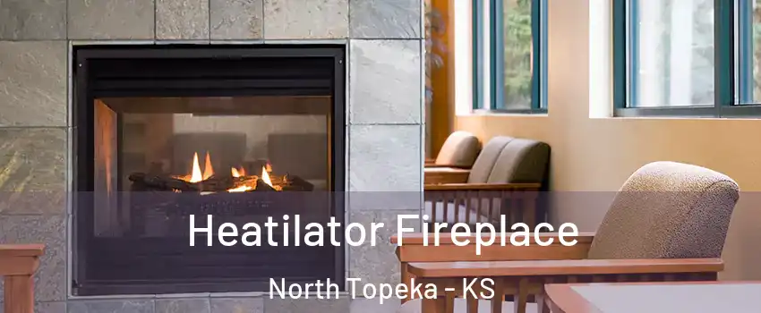 Heatilator Fireplace North Topeka - KS