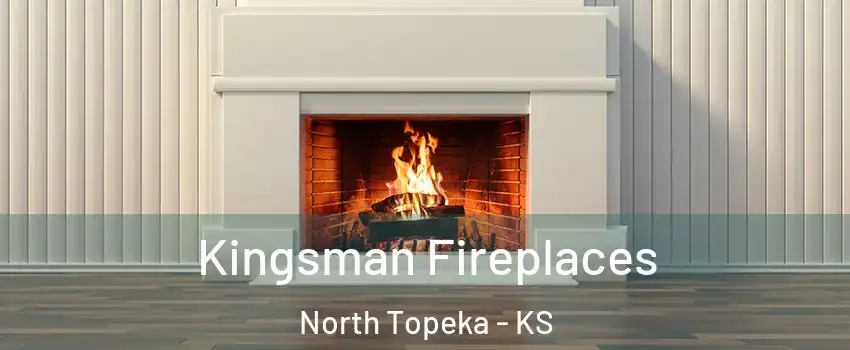 Kingsman Fireplaces North Topeka - KS