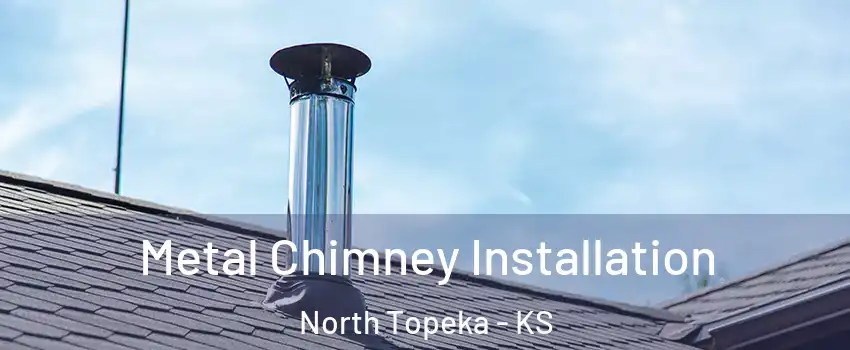 Metal Chimney Installation North Topeka - KS