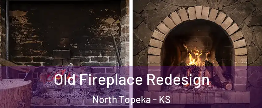 Old Fireplace Redesign North Topeka - KS