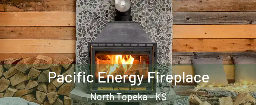 Pacific Energy Fireplace North Topeka - KS