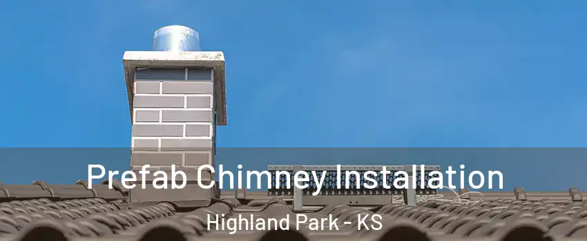 Prefab Chimney Installation Highland Park - KS