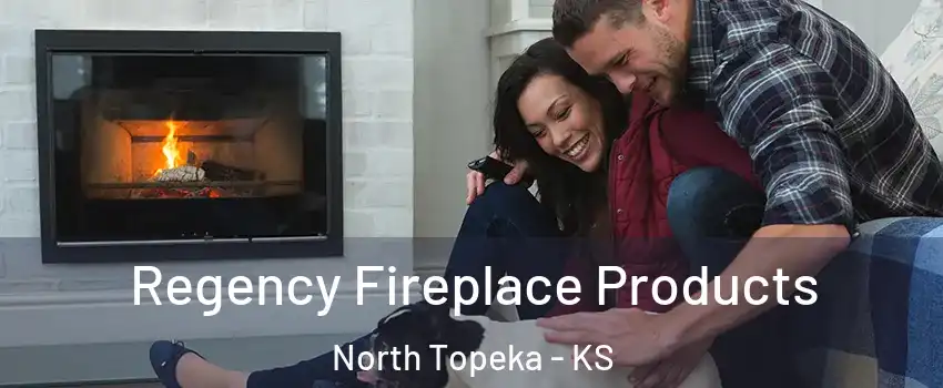 Regency Fireplace Products North Topeka - KS