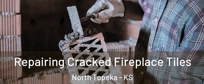 Repairing Cracked Fireplace Tiles North Topeka - KS