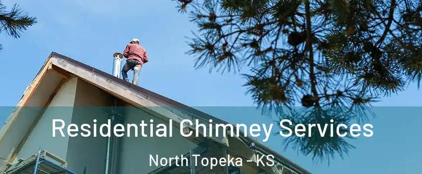 Residential Chimney Services North Topeka - KS