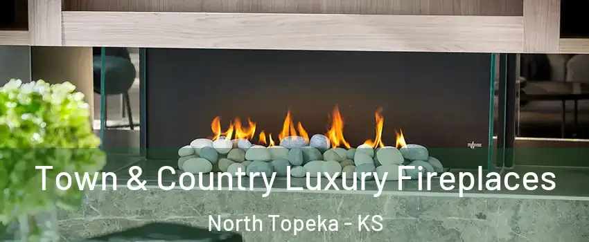 Town & Country Luxury Fireplaces North Topeka - KS