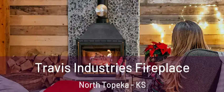 Travis Industries Fireplace North Topeka - KS