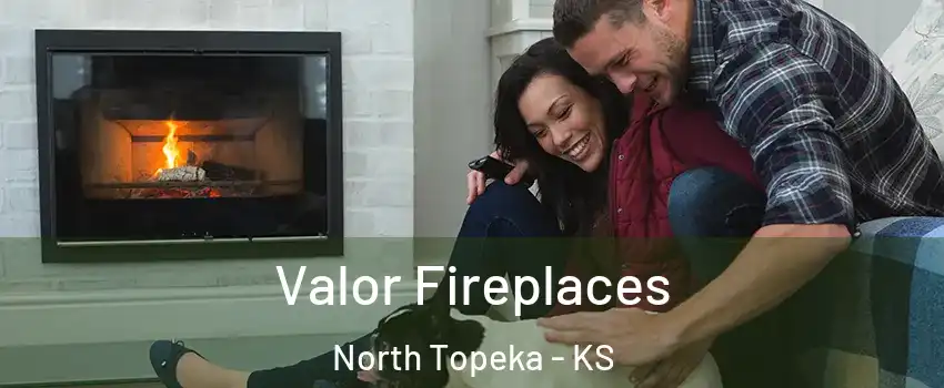 Valor Fireplaces North Topeka - KS