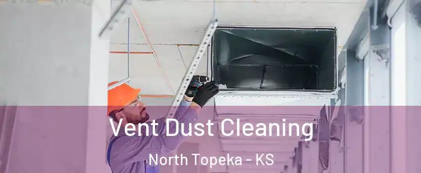 Vent Dust Cleaning North Topeka - KS