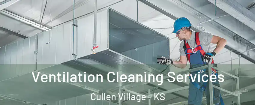 Ventilation Cleaning Services Cullen Village - KS