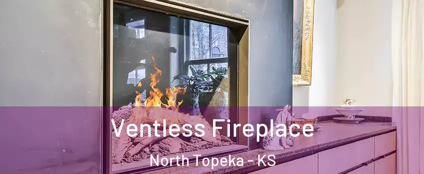 Ventless Fireplace North Topeka - KS