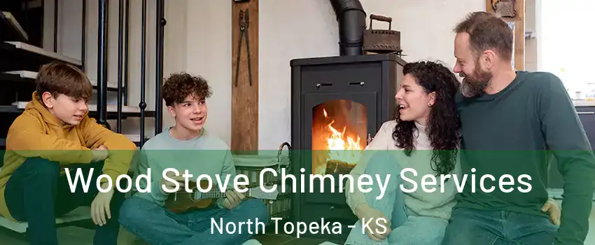 Wood Stove Chimney Services North Topeka - KS